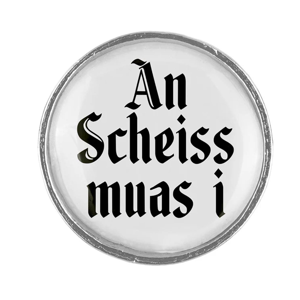 Gaudiknopf Anstecker An Scheiss muas i